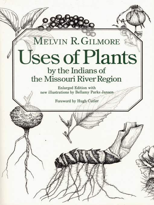 Title details for Uses of Plants by the Indians of the Missouri River Region by Melvin R. Gilmore - Available